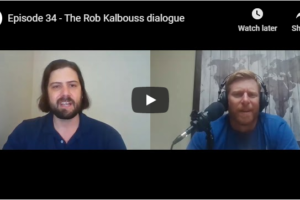 Episode 34 – The Rob Kalbouss dialogue