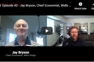 Episode 43 – Jay Bryson, Chief Economist, Wells Fargo