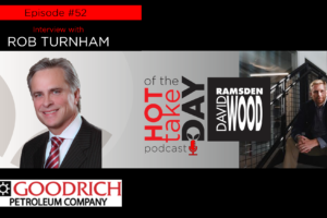 #hottakeoftheday podcast Episode 52 w/Rob Turnham, Goodrich Petroleum