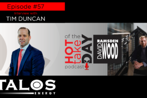 #hottakeoftheday podcast #57 w/Tim Duncan, Talos Energy