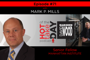 #hottakeoftheday Episode 71 w/Mark P. Mills