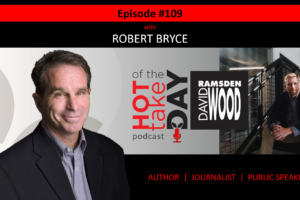 #hottakeoftheday podcast Episode #109 w/Robert Bryce!